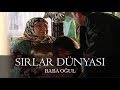 Sırlar Dünyası - BABA OĞUL