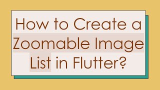 How to Create a Zoomable Image List in Flutter?