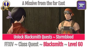 FFXIV Unlock Quest Blacksmith Level 60 ~ Stormblood ~ A Missive from the far East