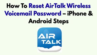 How To Reset AirTalk Wireless Voicemail Password – IPhone & Android Steps