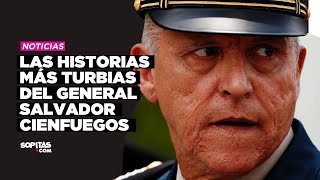 Las historias más turbias del General Salvador Cienfuegos