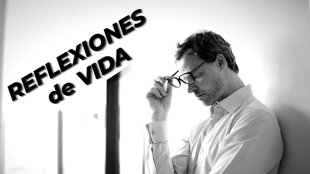 REFLEXIONES sobre la VIDA REAL, historias de VIDA (reflexiones de la