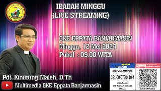 Ibadah Live Streaming GKE Eppata Banjarmasin Minggu, 12 Mei 2024 Pukul 09.00 WITA