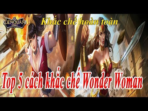 Liên Quân Top 5 Cách Khắc Chế Wonder Woman Chiến Thần Amazon Liên Quân Mobile