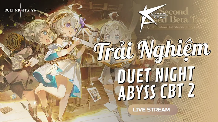 Trải Nghiệm Duet Night Abyss CBT 2 Cùng Kazdel Team