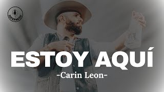 ESTOY AQUÍ - Carin Leon (LETRA)