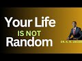 Your Life is Not Random - Nothing Randomly Happens in Your Life - Dr. K. N. Jacob
