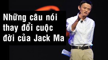 Những câu nói kinh điển của Jack Ma sẽ thay đổi cuộc đời bạn