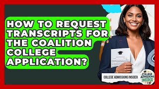 How To Request Transcripts For The Coalition College Application? - College Admissions Insider