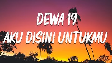 Dewa 19 - Aku Disini Untukmu  ( Lirik video )
