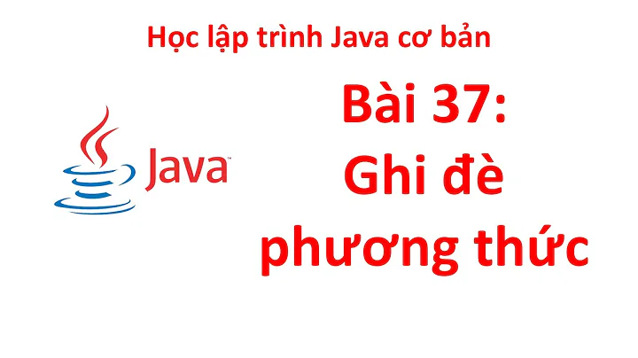 Java - Bài 37: Ghi đè - Override