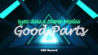 DISTAN MASHUP - Good Parts x Iyaz Solo \u0026 Stereo Mexico (OwenDSaint Remix)