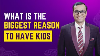 What Is The Biggest Reason To Have Kids