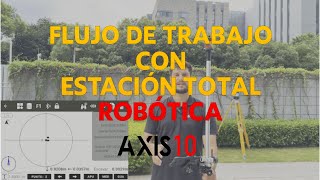 Full flow with AXIS 10 robotic total station: See how it works in the field!