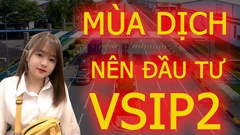 MÙA DỊCH ĐẦU TƯ Ở ĐÂU NGON NHẤT? | ĐẤT NỀN VSIP2 | BTV QUANG HUNG