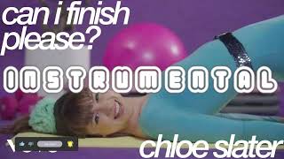 Chloe Slater - Can I Finish Please？ (Instrumental)