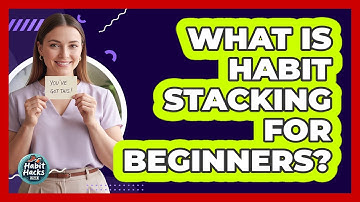 What Is Habit Stacking For Beginners?