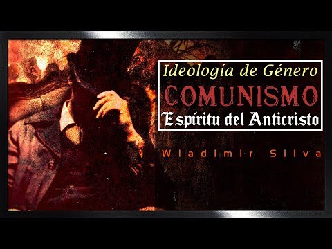 Ideología de Género, Comunismo y el Espíritu del Anticristo - Wladimir Silva