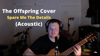 Download Lagu Spare Me The Details (The Offspring cover) - Acoustic MP3