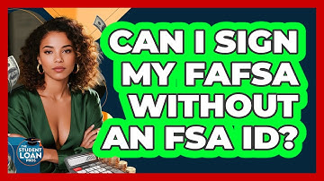 Can I Sign My FAFSA Without An FSA ID?