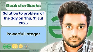 Powerful Integer solved in JS | GfG | POTD | Streak 243 | Thu, 31 Jul 2025 | NCS