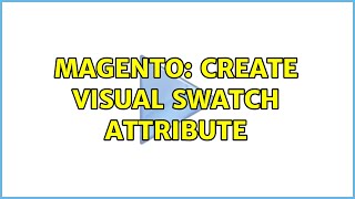 Magento: Create Visual Swatch Attribute (2 Solutions!!)