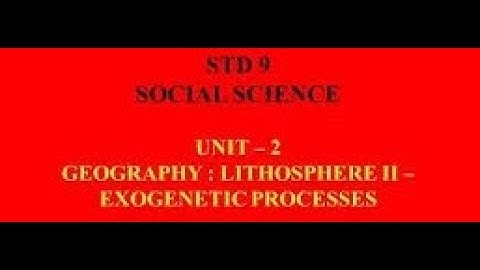 IX SOCIA - GEO- 2- LITHOSPHERE-II EXOGENETIC PROCESS (Part-3)