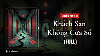 [TRUYỆN KINH DỊ FULL] | KHÁCH SẠN KHÔNG CỬA SỔ | THÌ THẦM AUDIO screenshot 1