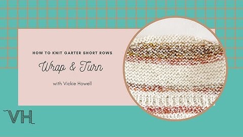 How to Knit Wrap & Turn Short Rows in Garter Stitch