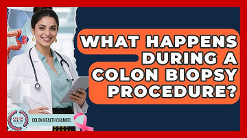 What Happens During A Colon Biopsy Procedure? - Colon Health Channel