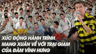 Xúc động hành trình mang xuân về với trại giam của Đàm Vĩnh Hưng