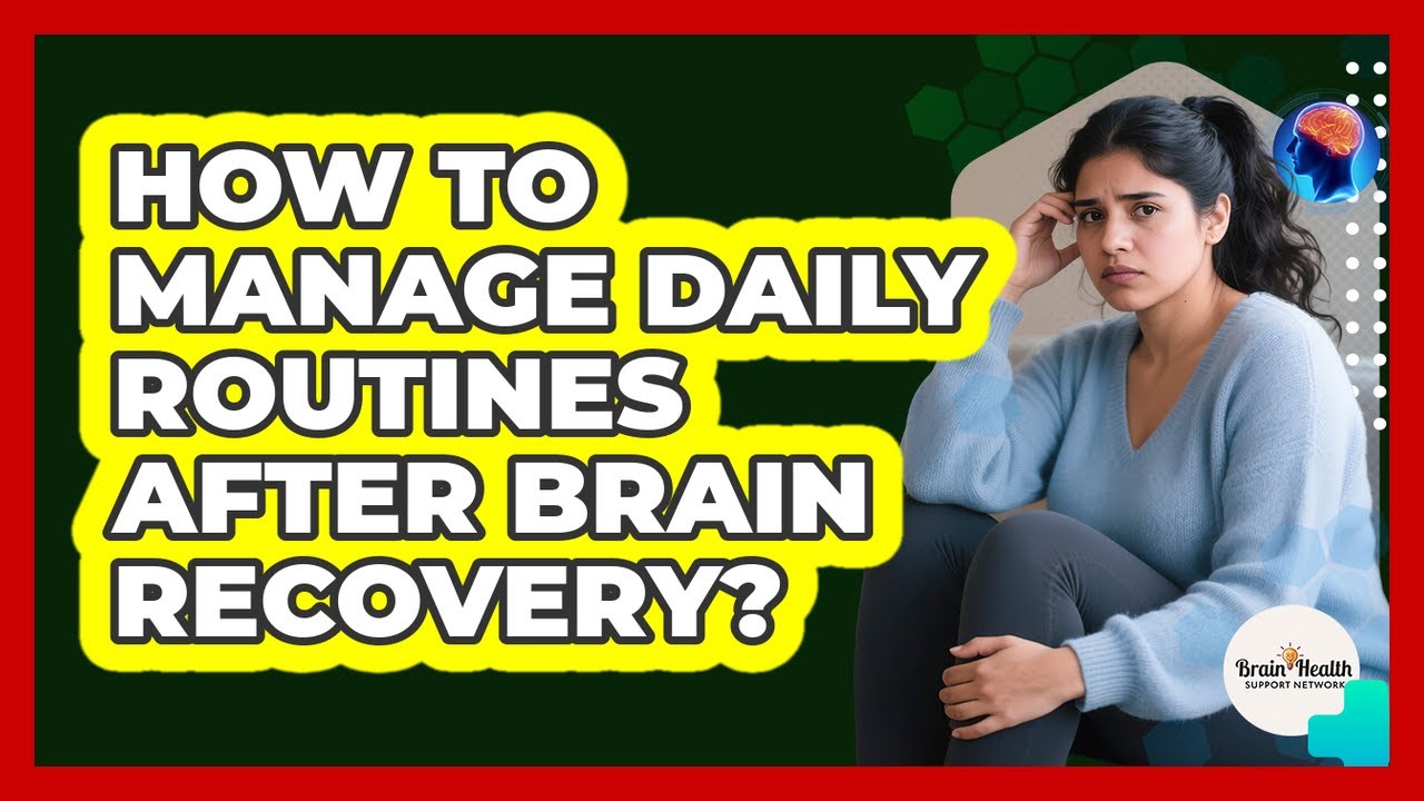 How To Manage Daily Routines After Brain Recovery?
