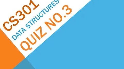 CS301 – Data Structures Quiz No 3 Solution