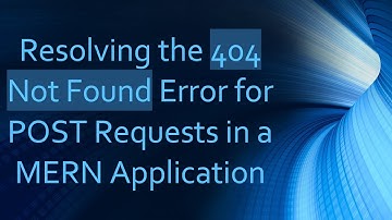 Resolving the 404 Not Found Error for POST Requests in a MERN Application