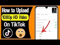 How to Upload HD Video on TikTok Without Lose Quality | How to Upload High Quality Video in TikTok