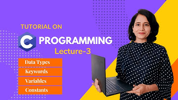 C programming for Beginners- C Basics Part 1- Data Types, Keywords, Variables and Constants
