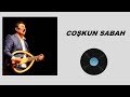 Coşkun Sabah - Son Buluşmamız (Full Albüm)