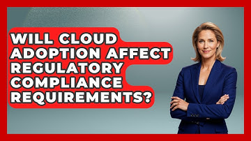 Will Cloud Adoption Affect Regulatory Compliance Requirements? | Cloud Stack Studio News