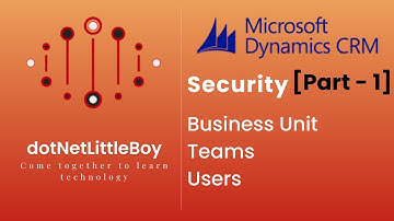 Security - Part 1 | Business Unit | Teams | Users | Basic Security Configuration | Dynamics CRM 365