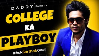 How To Become A Playboy Of College 😉❤️ | AskSarthakGoel @SarthakGoel