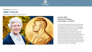 Anne L'Huillier - Nobel Lecture “The route to attosecond pulses”