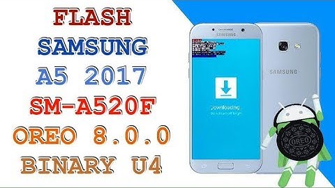 FLASH SAMSUNG A5 2017 SM-A520F ANDROID 8.0.0 BINARY U4