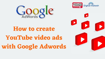 How to create YouTube video ads with Google Adwords | Youtube Ads | Google Ads | Digital Rakesh