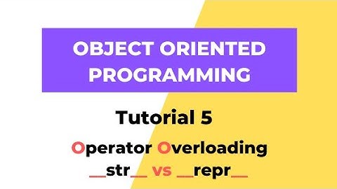 Operator Overloading - str vs repr - Python 3 OOPS Tutorial 5