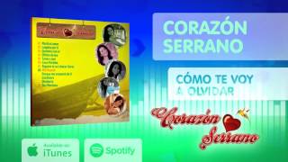 Corazón Serrano - Cómo te voy a olvidar (Audio)