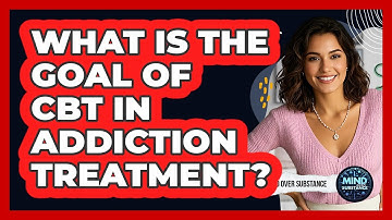 What Is The Goal Of CBT In Addiction Treatment?
