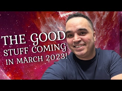 All Signs! The Good Stuff Coming To You… In March 2023!