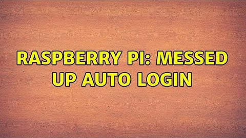 Raspberry Pi: Messed up auto login