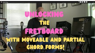 UNLOCKING The FRETBOARD With Moveable & Partial Chord Forms!