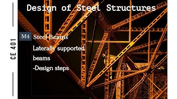 Lecture 1: M4:Design of Steel Beams- steps: laterally supported beam